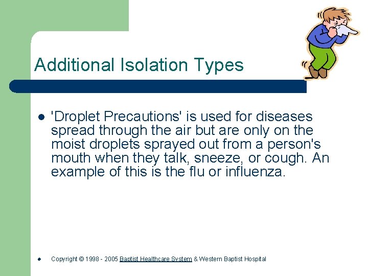 Additional Isolation Types l l 'Droplet Precautions' is used for diseases spread through the
