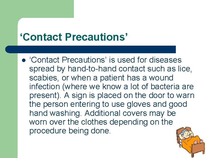 ‘Contact Precautions’ l ‘Contact Precautions’ is used for diseases spread by hand-to-hand contact such