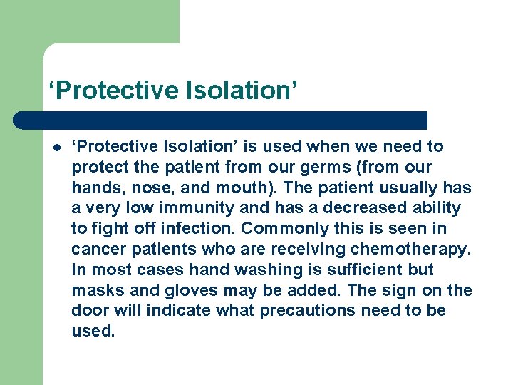 ‘Protective Isolation’ l ‘Protective Isolation’ is used when we need to protect the patient