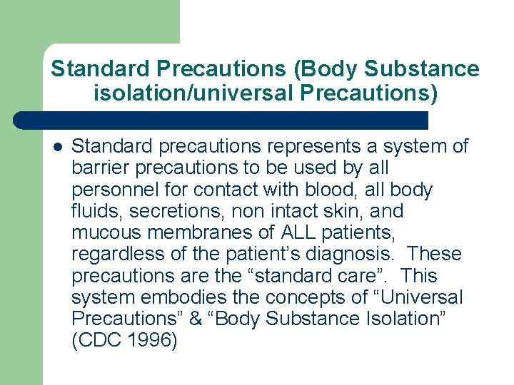Standard Precautions (Body Substance isolation/universal Precautions) l Standard precautions represents a system of barrier