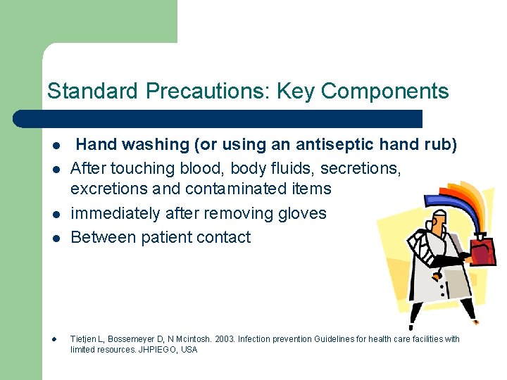 Standard Precautions: Key Components l l l Hand washing (or using an antiseptic hand