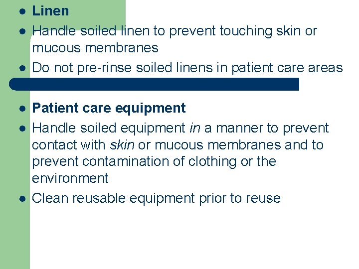 l l l Linen Handle soiled linen to prevent touching skin or mucous membranes