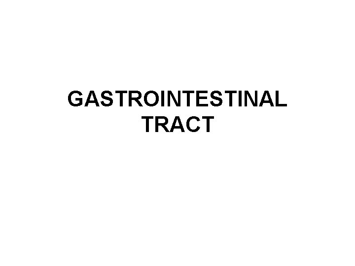 GASTROINTESTINAL TRACT GASTROINTESTINAL TRACT