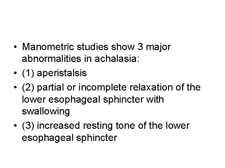 • Manometric studies show 3 major abnormalities in achalasia: • (1) aperistalsis • • Manometric studies show 3 major abnormalities in achalasia: • (1) aperistalsis •