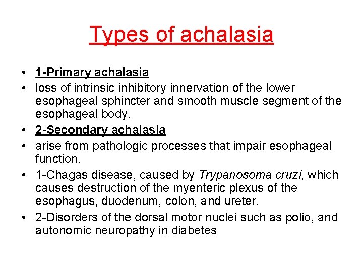 Types of achalasia • 1 -Primary achalasia • loss of intrinsic inhibitory innervation of Types of achalasia • 1 -Primary achalasia • loss of intrinsic inhibitory innervation of