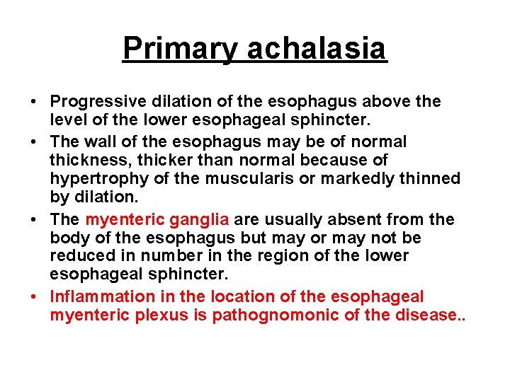 Primary achalasia • Progressive dilation of the esophagus above the level of the lower Primary achalasia • Progressive dilation of the esophagus above the level of the lower