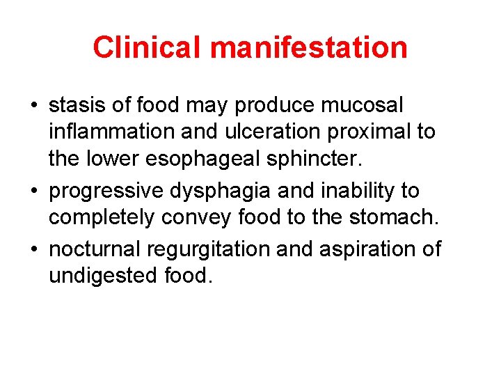 Clinical manifestation • stasis of food may produce mucosal inflammation and ulceration proximal to Clinical manifestation • stasis of food may produce mucosal inflammation and ulceration proximal to