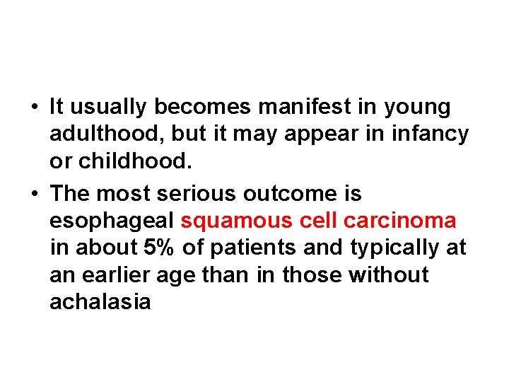 • It usually becomes manifest in young adulthood, but it may appear in • It usually becomes manifest in young adulthood, but it may appear in