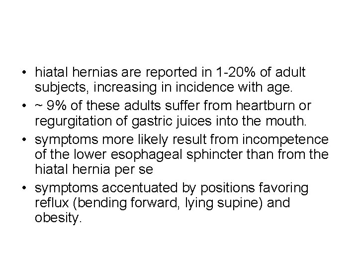 • hiatal hernias are reported in 1 -20% of adult subjects, increasing in • hiatal hernias are reported in 1 -20% of adult subjects, increasing in