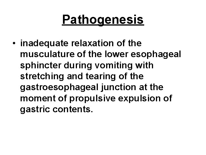 Pathogenesis • inadequate relaxation of the musculature of the lower esophageal sphincter during vomiting Pathogenesis • inadequate relaxation of the musculature of the lower esophageal sphincter during vomiting