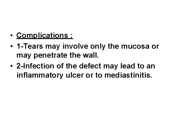• Complications : • 1 -Tears may involve only the mucosa or may • Complications : • 1 -Tears may involve only the mucosa or may
