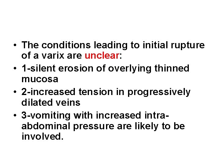 • The conditions leading to initial rupture of a varix are unclear: • • The conditions leading to initial rupture of a varix are unclear: •