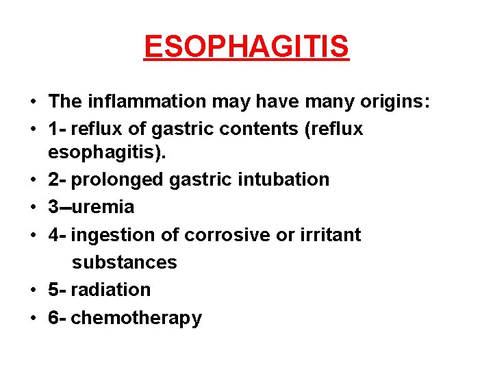 ESOPHAGITIS • The inflammation may have many origins: • 1 - reflux of gastric ESOPHAGITIS • The inflammation may have many origins: • 1 - reflux of gastric