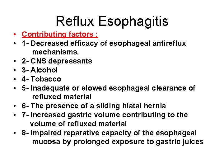 Reflux Esophagitis • Contributing factors : • 1 - Decreased efficacy of esophageal antireflux Reflux Esophagitis • Contributing factors : • 1 - Decreased efficacy of esophageal antireflux