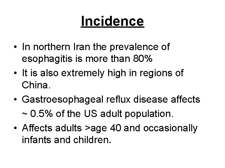 Incidence • In northern Iran the prevalence of esophagitis is more than 80% • Incidence • In northern Iran the prevalence of esophagitis is more than 80% •