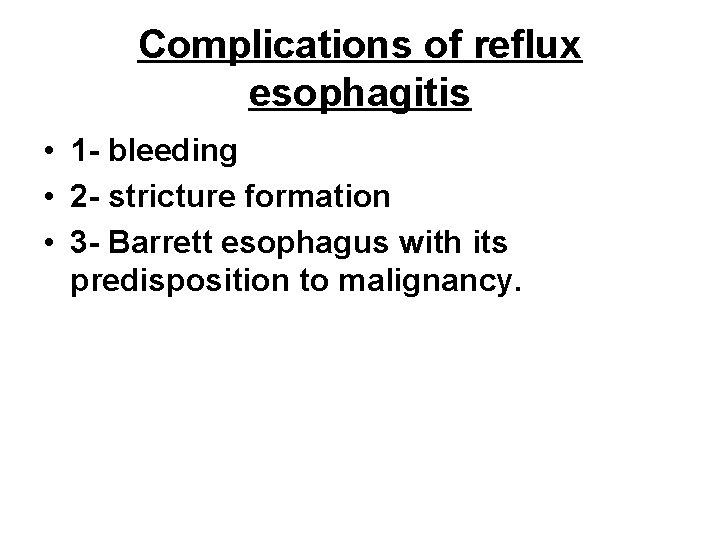 Complications of reflux esophagitis • 1 - bleeding • 2 - stricture formation • Complications of reflux esophagitis • 1 - bleeding • 2 - stricture formation •