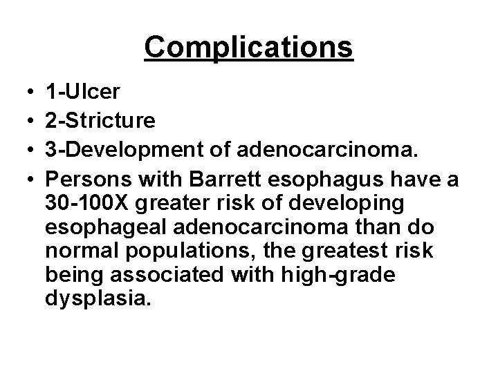 Complications • • 1 -Ulcer 2 -Stricture 3 -Development of adenocarcinoma. Persons with Barrett Complications • • 1 -Ulcer 2 -Stricture 3 -Development of adenocarcinoma. Persons with Barrett