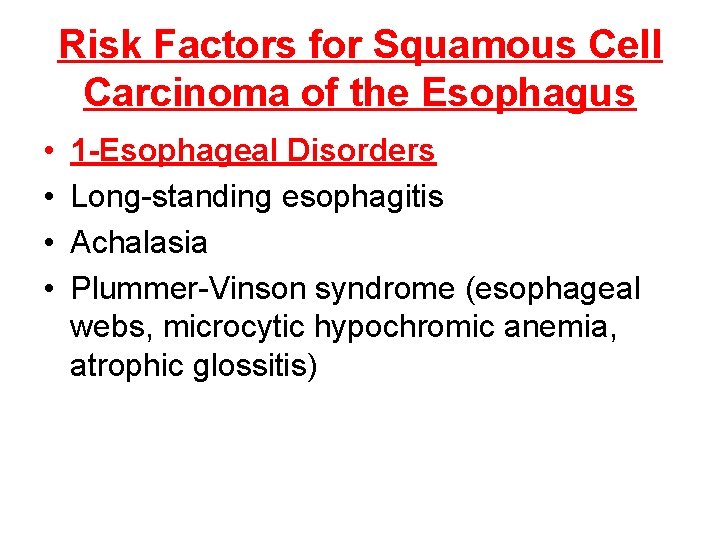 Risk Factors for Squamous Cell Carcinoma of the Esophagus • • 1 -Esophageal Disorders Risk Factors for Squamous Cell Carcinoma of the Esophagus • • 1 -Esophageal Disorders