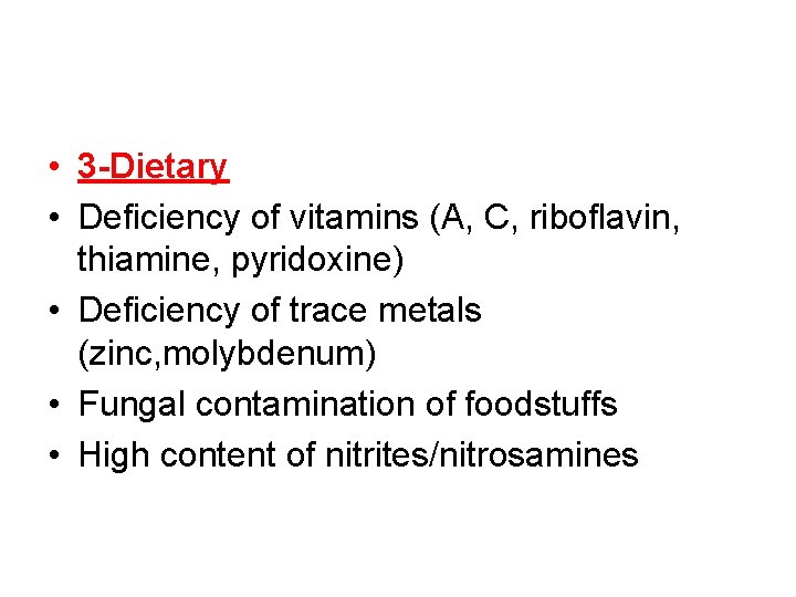 • 3 -Dietary • Deficiency of vitamins (A, C, riboflavin, thiamine, pyridoxine) • • 3 -Dietary • Deficiency of vitamins (A, C, riboflavin, thiamine, pyridoxine) •