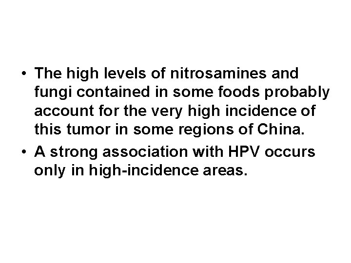 • The high levels of nitrosamines and fungi contained in some foods probably • The high levels of nitrosamines and fungi contained in some foods probably