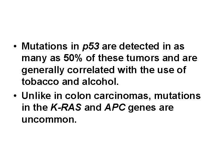 • Mutations in p 53 are detected in as many as 50% of • Mutations in p 53 are detected in as many as 50% of