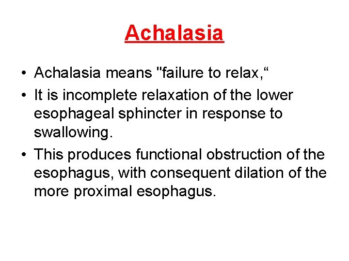 Achalasia • Achalasia means "failure to relax, “ • It is incomplete relaxation of Achalasia • Achalasia means "failure to relax, “ • It is incomplete relaxation of
