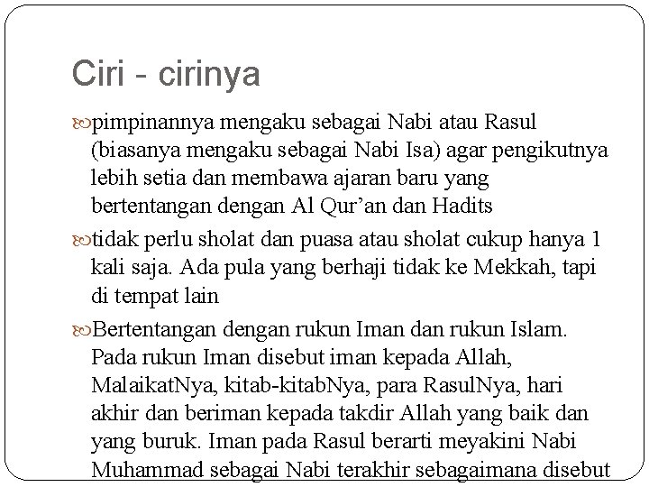 Ciri - cirinya pimpinannya mengaku sebagai Nabi atau Rasul (biasanya mengaku sebagai Nabi Isa)