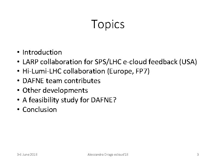 Topics • • Introduction LARP collaboration for SPS/LHC e-cloud feedback (USA) Hi-Lumi-LHC collaboration (Europe,