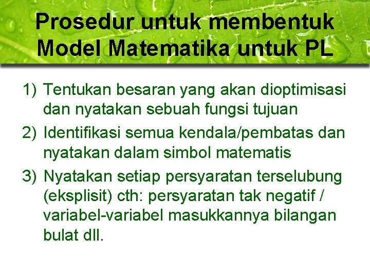 Prosedur untuk membentuk Model Matematika untuk PL 1) Tentukan besaran yang akan dioptimisasi dan
