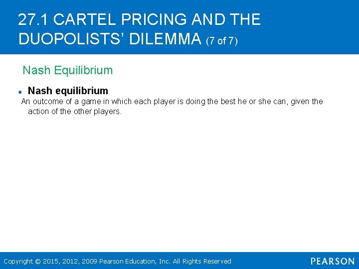 27. 1 CARTEL PRICING AND THE DUOPOLISTS’ DILEMMA (7 of 7) Nash Equilibrium ●