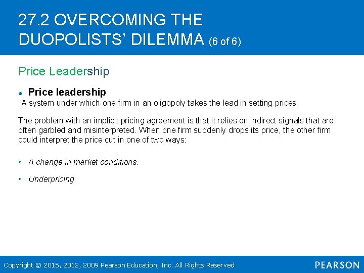 27. 2 OVERCOMING THE DUOPOLISTS’ DILEMMA (6 of 6) Price Leadership ● Price leadership