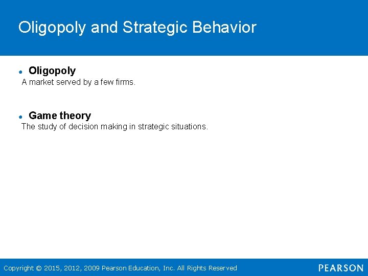 Oligopoly and Strategic Behavior ● Oligopoly A market served by a few firms. ●
