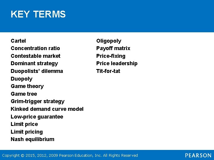 KEY TERMS Cartel Concentration ratio Contestable market Dominant strategy Duopolists’ dilemma Duopoly Game theory
