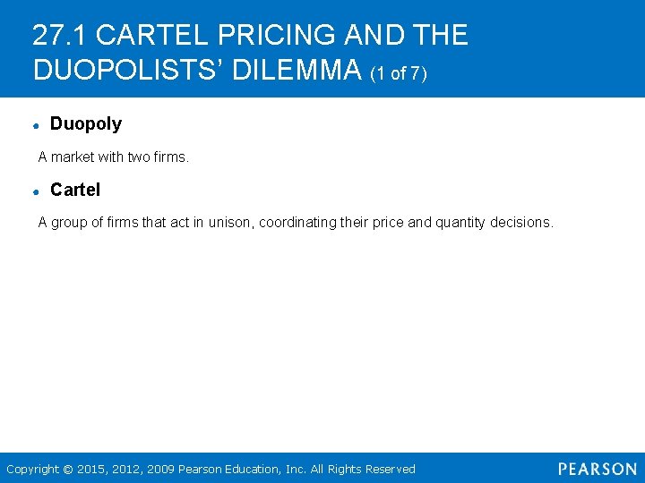 27. 1 CARTEL PRICING AND THE DUOPOLISTS’ DILEMMA (1 of 7) ● Duopoly A