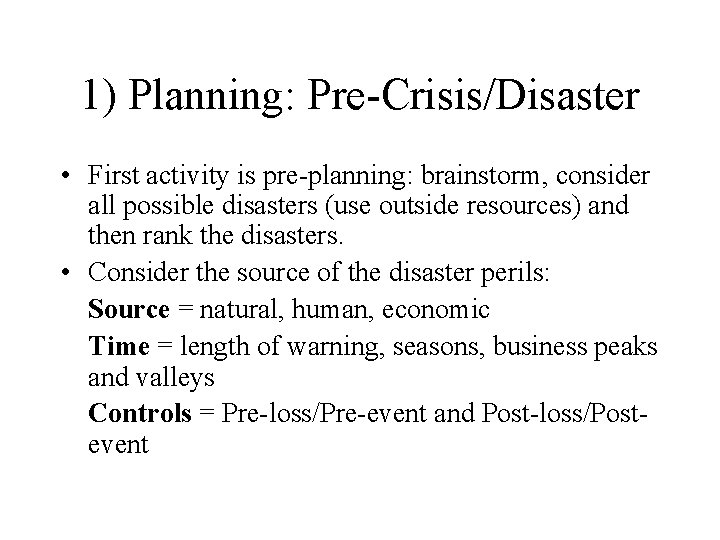 1) Planning: Pre-Crisis/Disaster • First activity is pre-planning: brainstorm, consider all possible disasters (use