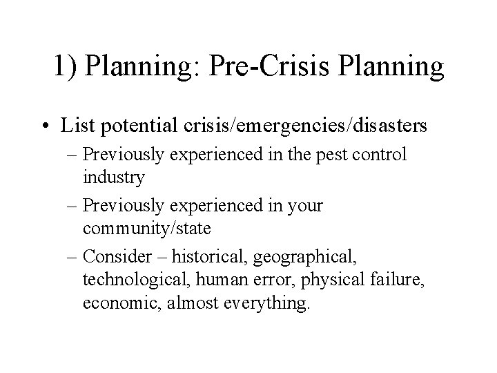 1) Planning: Pre-Crisis Planning • List potential crisis/emergencies/disasters – Previously experienced in the pest