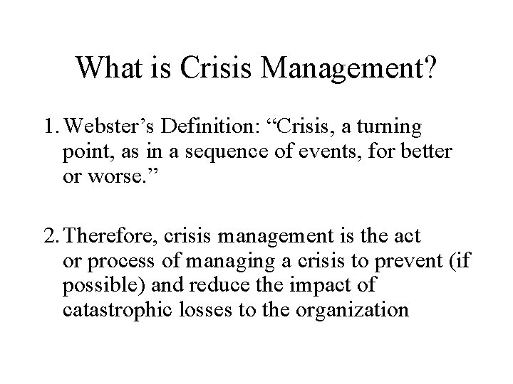 What is Crisis Management? 1. Webster’s Definition: “Crisis, a turning point, as in a