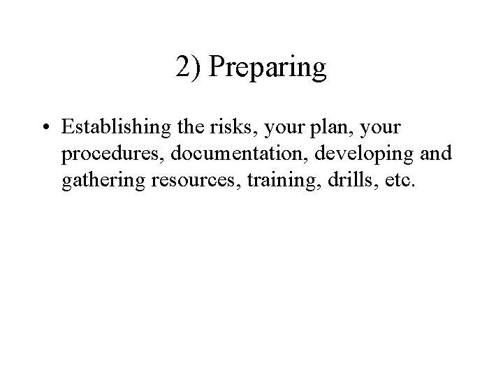 2) Preparing • Establishing the risks, your plan, your procedures, documentation, developing and gathering