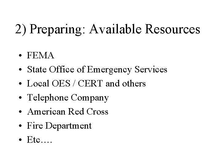 2) Preparing: Available Resources • • FEMA State Office of Emergency Services Local OES