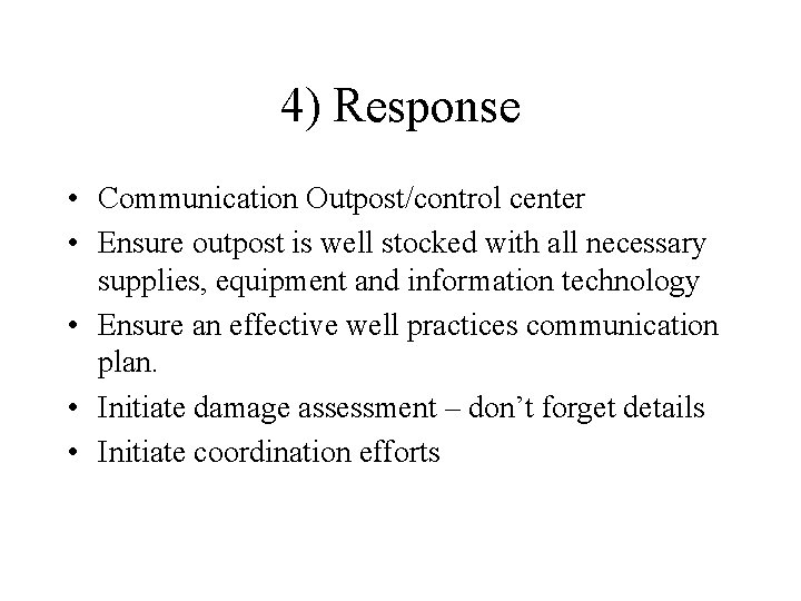 4) Response • Communication Outpost/control center • Ensure outpost is well stocked with all