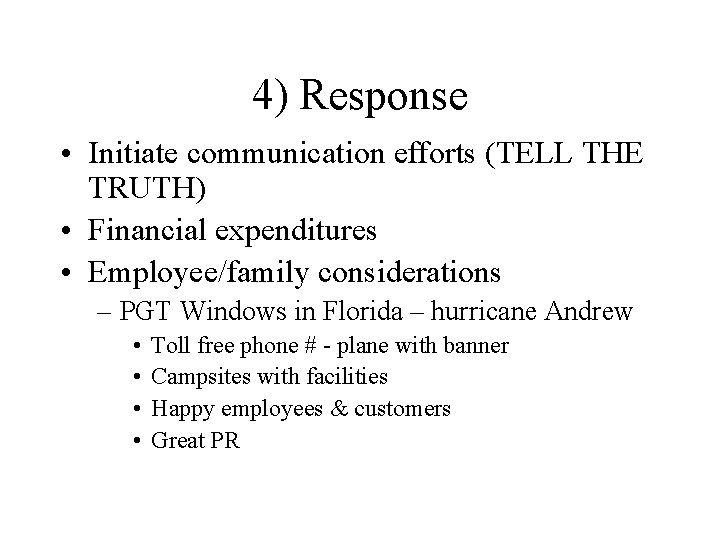 4) Response • Initiate communication efforts (TELL THE TRUTH) • Financial expenditures • Employee/family