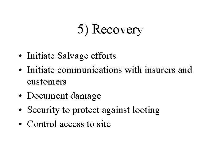 5) Recovery • Initiate Salvage efforts • Initiate communications with insurers and customers •