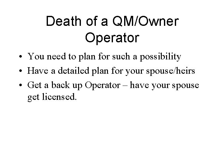 Death of a QM/Owner Operator • You need to plan for such a possibility