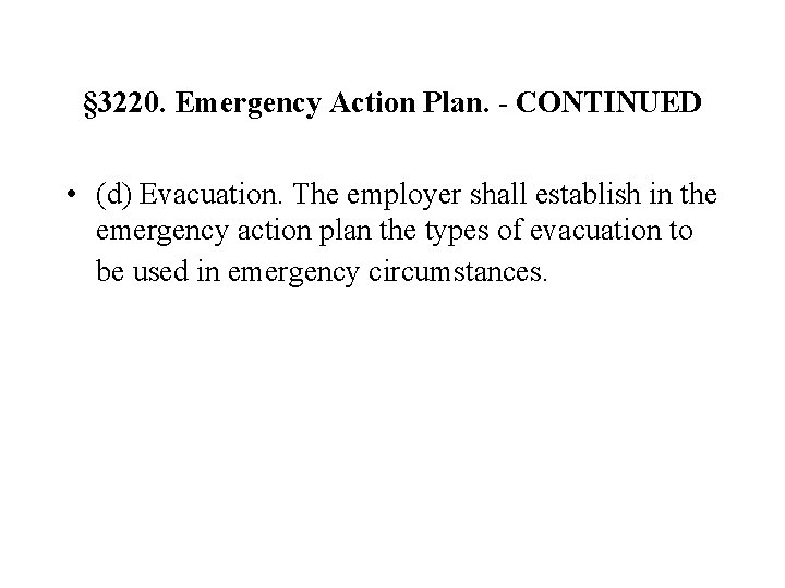 § 3220. Emergency Action Plan. - CONTINUED • (d) Evacuation. The employer shall establish