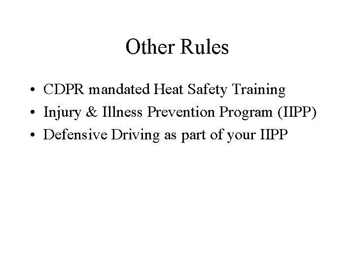 Other Rules • CDPR mandated Heat Safety Training • Injury & Illness Prevention Program