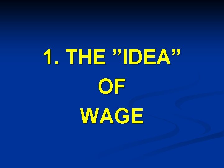 1. THE ”IDEA” OF WAGE 