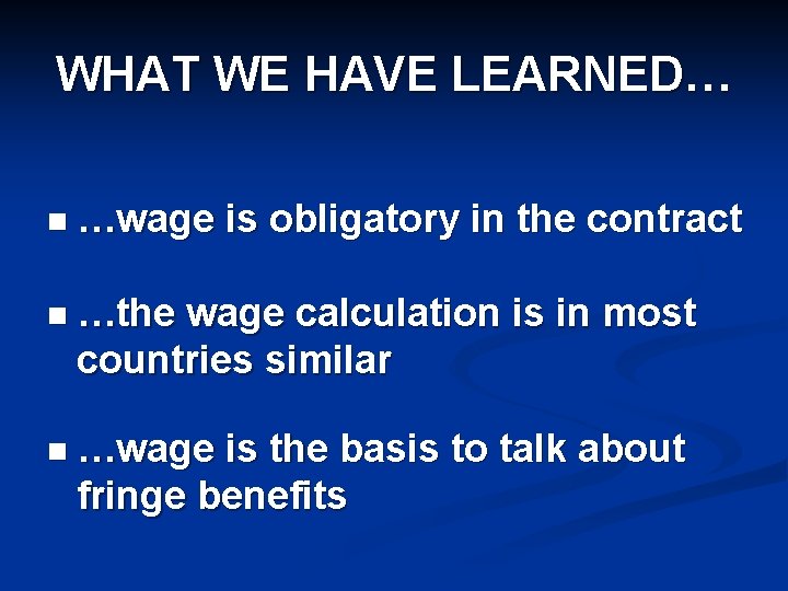 WHAT WE HAVE LEARNED… n …wage is obligatory in the contract n …the wage