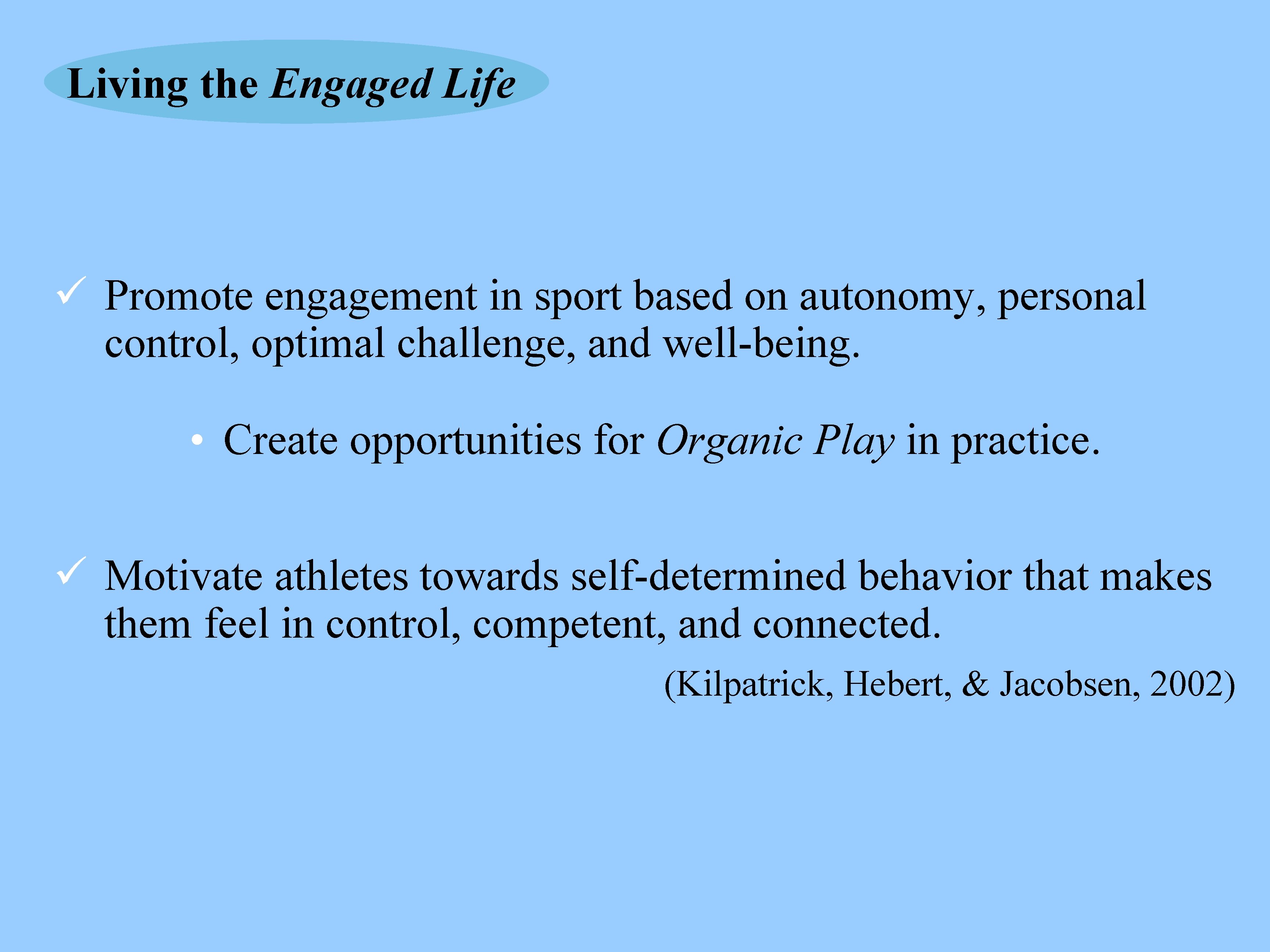 Living the Engaged Life ü Promote engagement in sport based on autonomy, personal control,