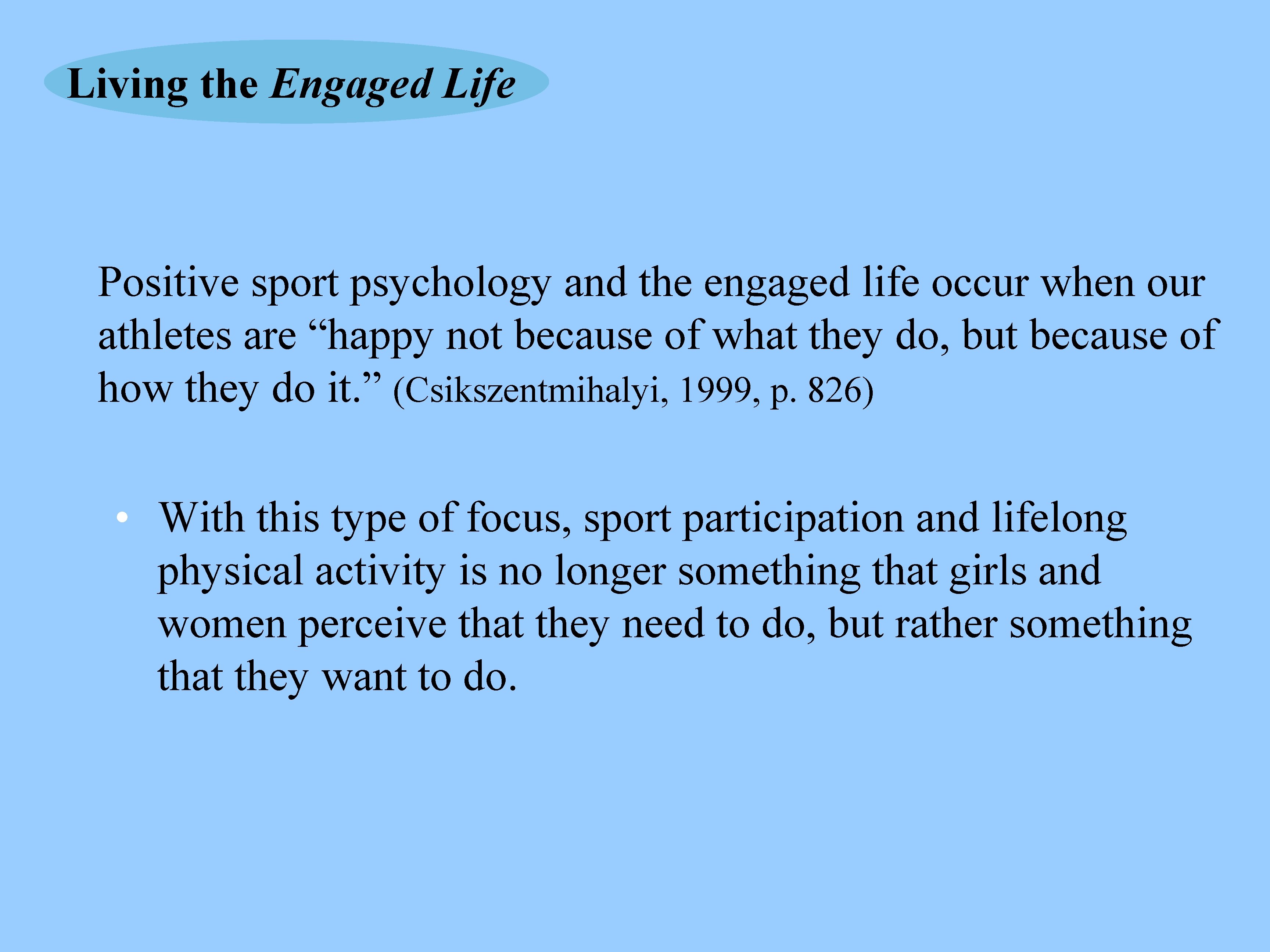 Living the Engaged Life Positive sport psychology and the engaged life occur when our