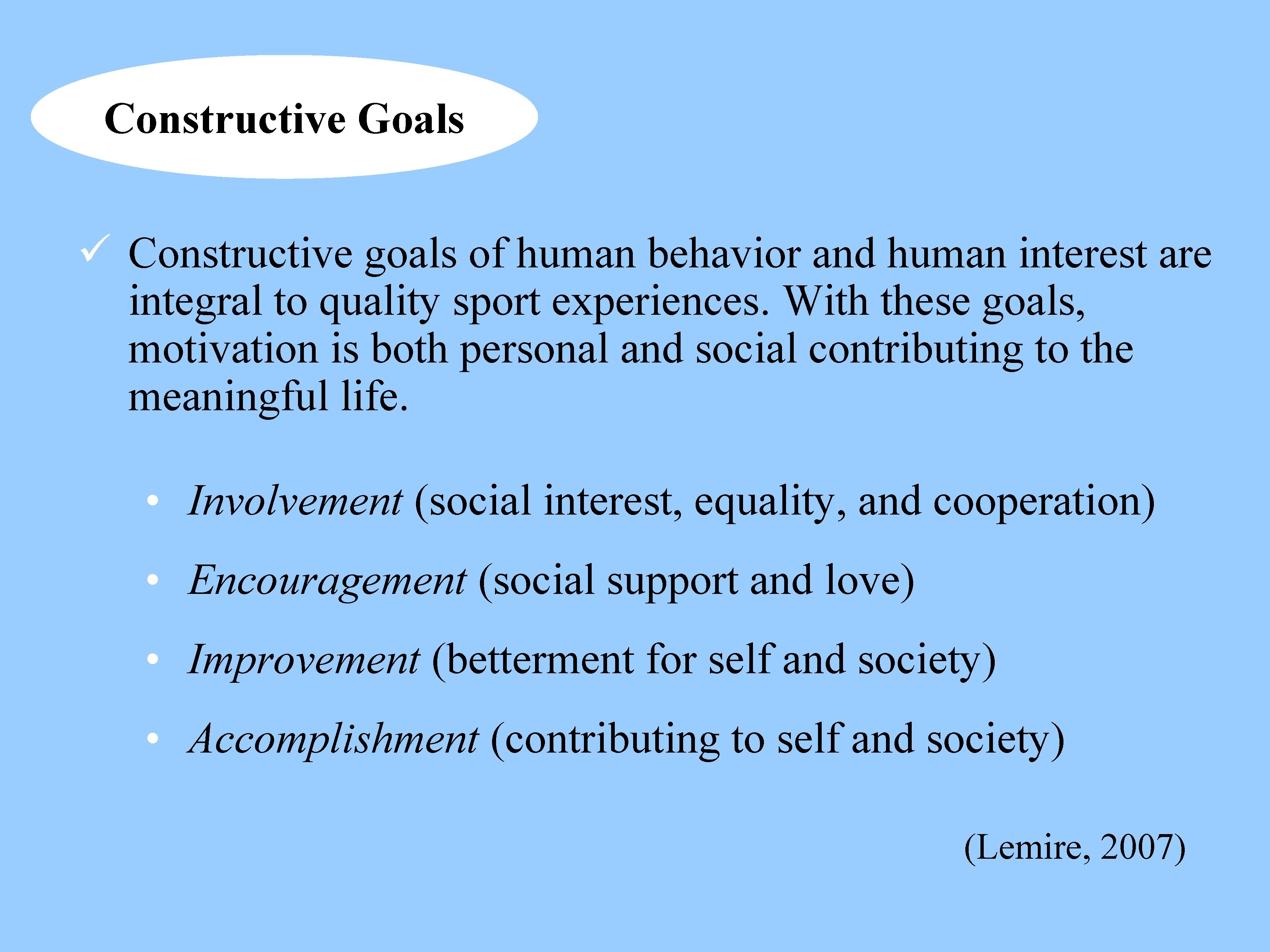 Constructive Goals ü Constructive goals of human behavior and human interest are integral to